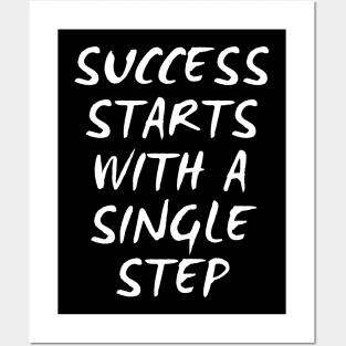 Success Starts With A Single Step Posters and Art